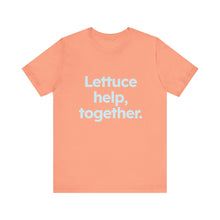 Load image into Gallery viewer, Lettuce Help. Unisex Jersey Short Sleeve Tee 9 (Available in 4 colors)