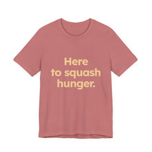 Load image into Gallery viewer, Squash Hunger. Unisex Jersey Short Sleeve Tee (Available in 4 colors)