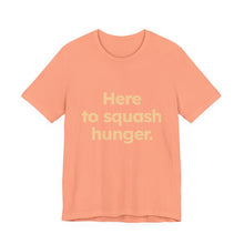 Load image into Gallery viewer, Squash Hunger. Unisex Jersey Short Sleeve Tee (Available in 4 colors)