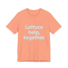 Load image into Gallery viewer, Lettuce Help. Unisex Jersey Short Sleeve Tee 9 (Available in 4 colors)