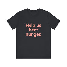 Load image into Gallery viewer, Beet Hunger. Unisex Jersey Short Sleeve Tee (Available in 5 colors)