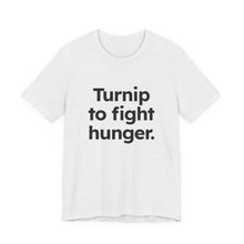Load image into Gallery viewer, Turnip to Fight Hunger. Unisex Jersey Short Sleeve Tee (Available in 6 colors)