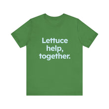 Load image into Gallery viewer, Lettuce Help. Unisex Jersey Short Sleeve Tee 9 (Available in 4 colors)