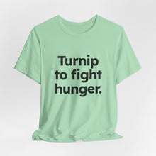 Load image into Gallery viewer, Turnip to Fight Hunger. Unisex Jersey Short Sleeve Tee (Available in 6 colors)