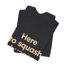 Load image into Gallery viewer, Squash Hunger. Unisex Jersey Short Sleeve Tee (Available in 4 colors)