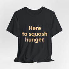 Load image into Gallery viewer, Squash Hunger. Unisex Jersey Short Sleeve Tee (Available in 4 colors)
