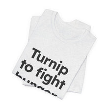 Load image into Gallery viewer, Turnip to Fight Hunger. Unisex Jersey Short Sleeve Tee (Available in 6 colors)