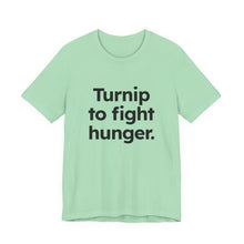 Load image into Gallery viewer, Turnip to Fight Hunger. Unisex Jersey Short Sleeve Tee (Available in 6 colors)