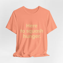 Load image into Gallery viewer, Squash Hunger. Unisex Jersey Short Sleeve Tee (Available in 4 colors)
