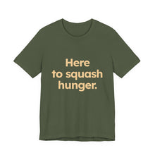 Load image into Gallery viewer, Squash Hunger. Unisex Jersey Short Sleeve Tee (Available in 4 colors)
