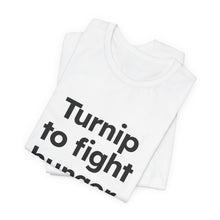 Load image into Gallery viewer, Turnip to Fight Hunger. Unisex Jersey Short Sleeve Tee (Available in 6 colors)
