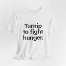 Load image into Gallery viewer, Turnip to Fight Hunger. Unisex Jersey Short Sleeve Tee (Available in 6 colors)

