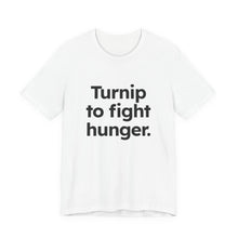 Load image into Gallery viewer, Turnip to Fight Hunger. Unisex Jersey Short Sleeve Tee (Available in 6 colors)
