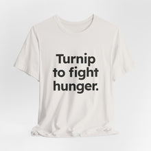 Load image into Gallery viewer, Turnip to Fight Hunger. Unisex Jersey Short Sleeve Tee (Available in 6 colors)
