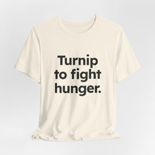 Load image into Gallery viewer, Turnip to Fight Hunger. Unisex Jersey Short Sleeve Tee (Available in 6 colors)
